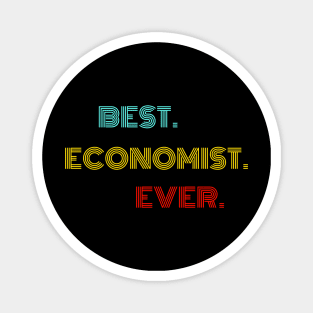 Best Economist Ever - Nice Birthday Gift Idea Magnet